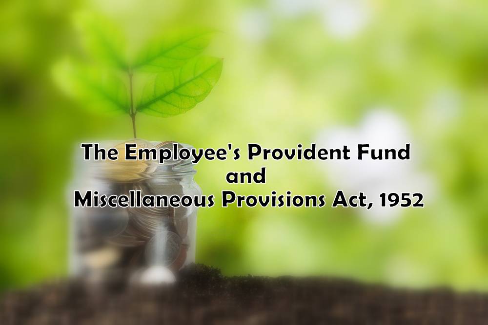 The Employee’s Provident Fund and Miscellaneous Provisions Act, 1952