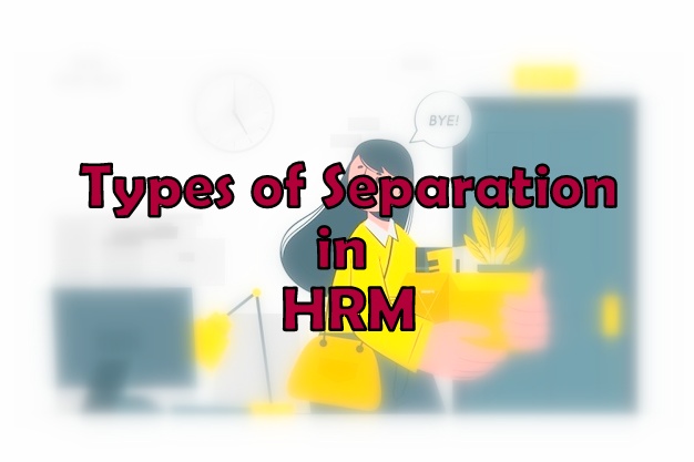 Types of Separation in HRM- Resignation, Retirement, Layoff, Retrenchment