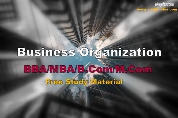 Business Organization Notes – BBA Notes/ MBA Notes/ B. Com Notes/ M. Com