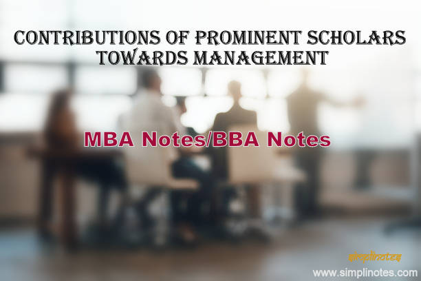 Contribution of various scholars to Management/Work of Various Management Scholars/Researchers