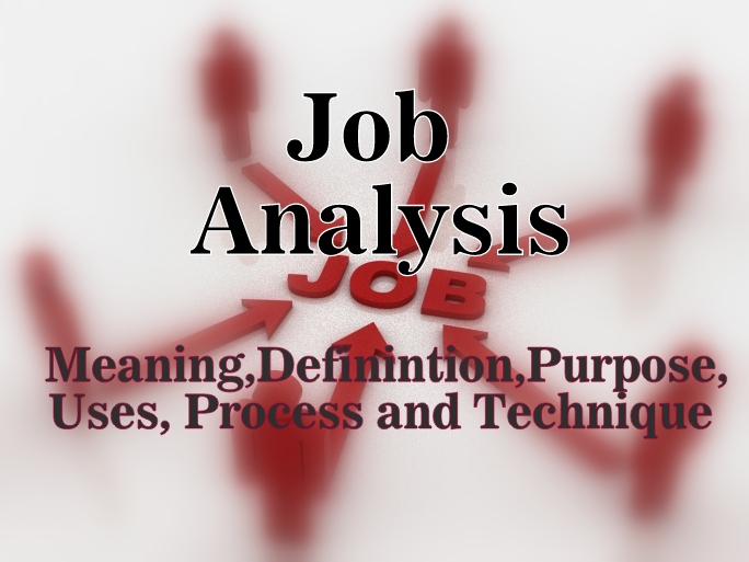 Job Analysis – Definition, Uses, Process, Techniques