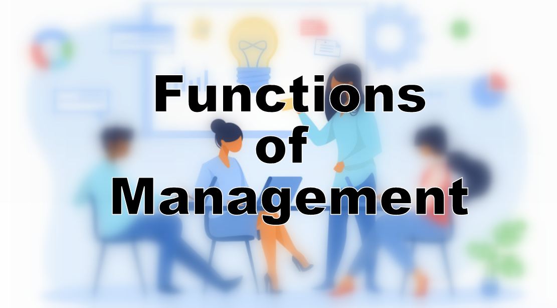 Functions of Management : Planning, Organizing, Staffing, Directing and Controlling