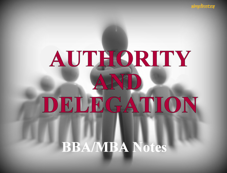 Authority and Delegation – Meaning, Definitions, Features, Sources (BBA/MBA Notes)