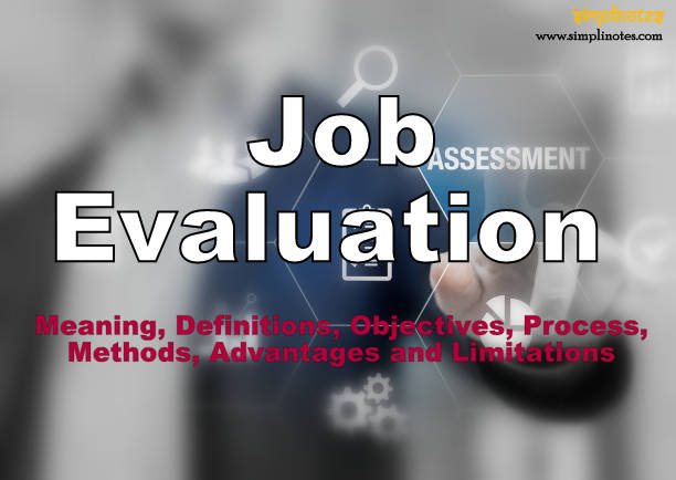 Job Evaluation – Meaning, Definitions, Objectives, Process, Methods, Advantages and Limitations 
